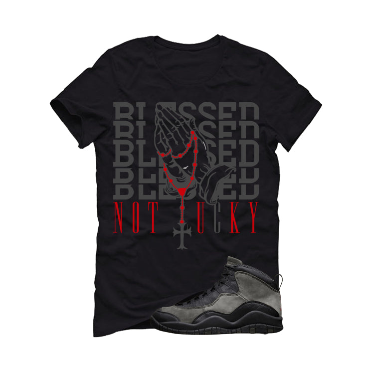 Air Jordan 10 Shadow Matching T-Shirt, Sweatshirts & Hoodies Black T-Shirt (Blessed not lucky)| illcurrency