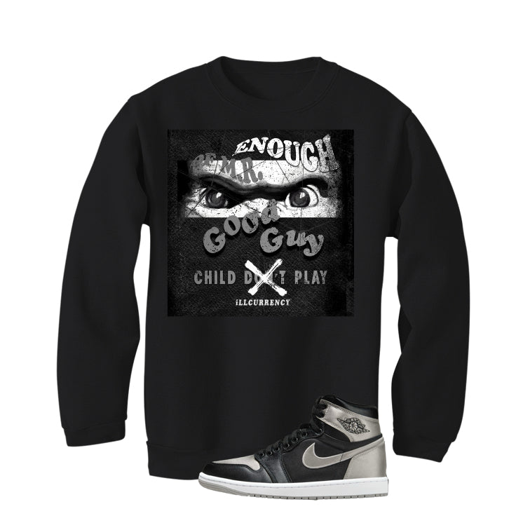 Air Jordan 1 High OG WMNS Satin Shadow Black T-Shirt (ENOUGH OF MR GOOD GUY)| illcurrency