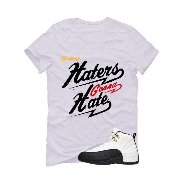 Air Jordan 12 Taxi Matching T-Shirt, Sweatshirts & Hoodies White T-Shirt (Haters gonna hate)| illcurrency