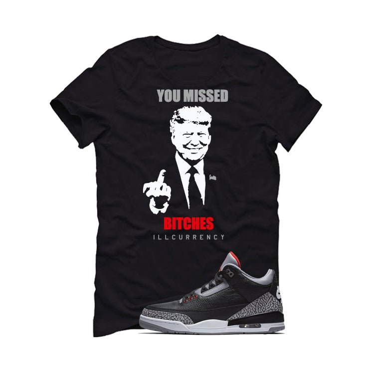 Air Jordan 3 Black Cement Black T-Shirt (Trump you missed)| illcurrency