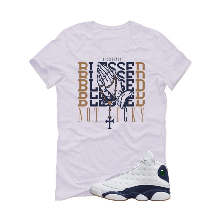Air Jordan 13 Midnight Navy White T-Shirt (Blessed not lucky)| illcurrency
