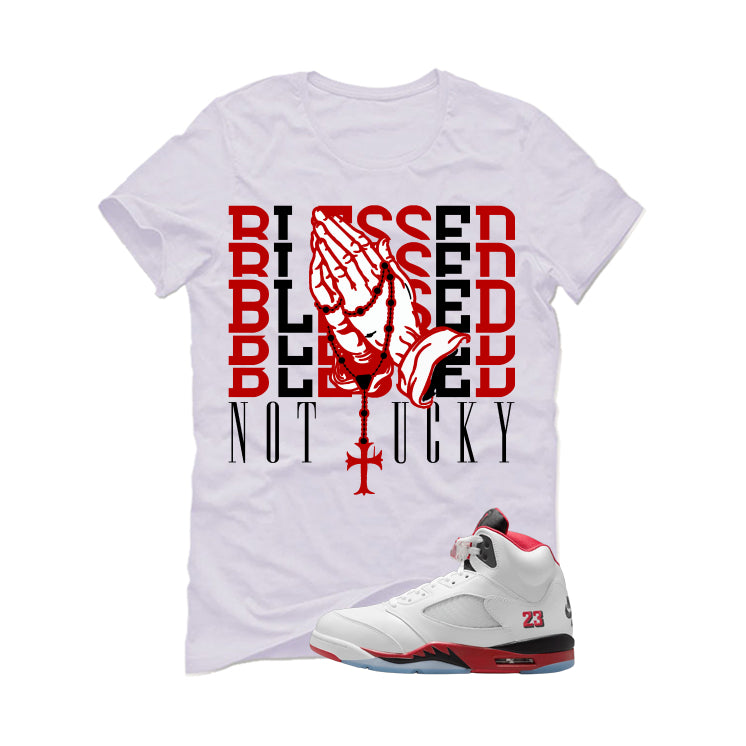Air Jordan 5 Fire Red Black Tongue White T-Shirt (Blessed not lucky)| illcurrency
