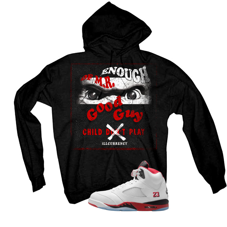 Air Jordan 5 Fire Red Black Tongue Black T-Shirt (ENOUGH OF MR GOOD GUY)| illcurrency