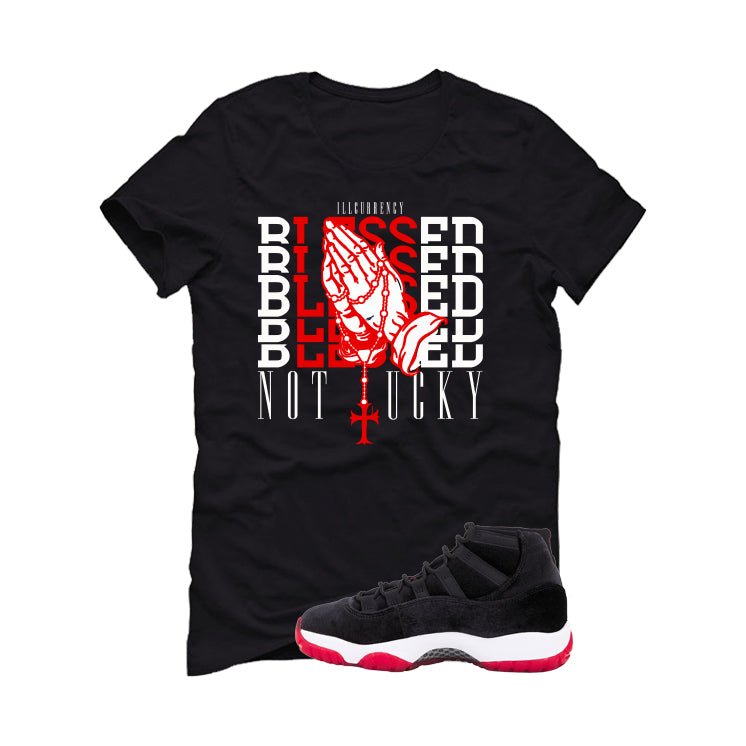 Air Jordan 11 Bred Velvet Black T-Shirt (Blessed not lucky)| illcurrency