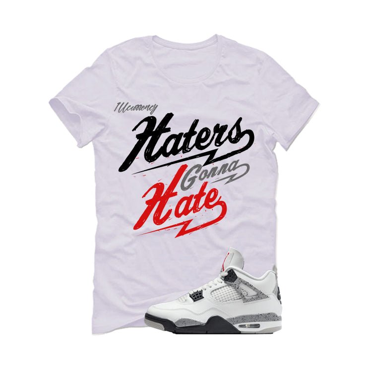 Air Jordan 4 White Cement White T-Shirt (Haters gonna hate)| illcurrency