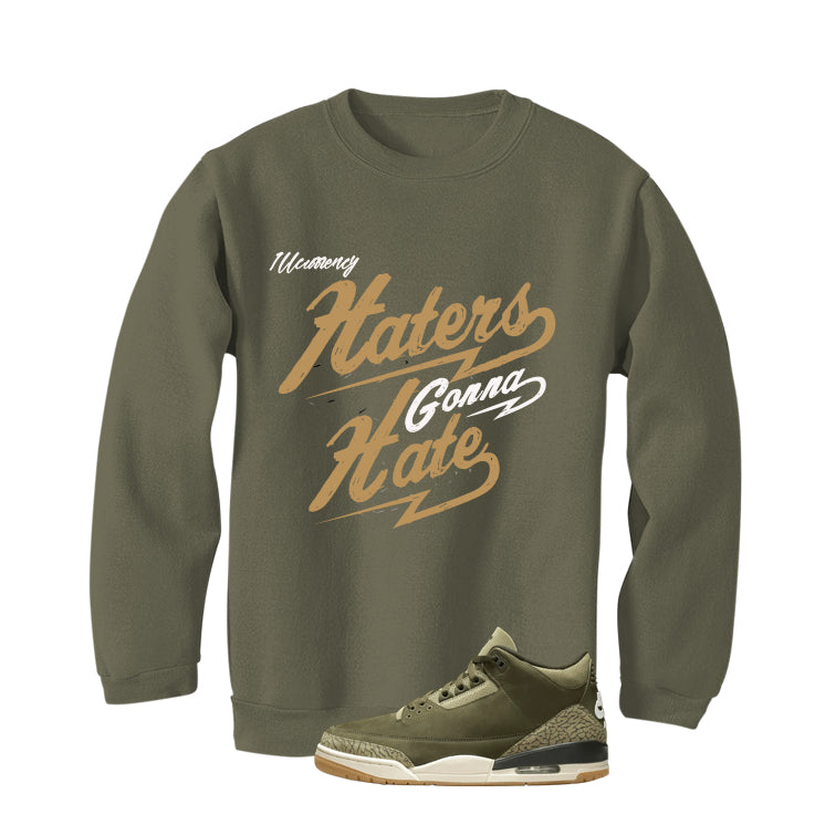 Air Jordan 3 Family Affair Matching T-Shirt, Sweatshirts & Hoodies Military Green T-Shirt (Haters gonna hate)| illcurrency