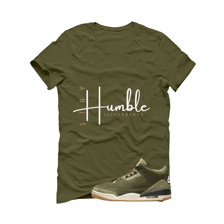 Air Jordan 3 Family Affair Matching T-Shirt, Sweatshirts & Hoodies Military Green T-Shirt (Stay Humble)| illcurrency
