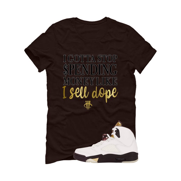 Air Jordan 5 Earth/Metallic Gold Brown T-Shirt (Gotta Stop Spending Money)| illcurrency
