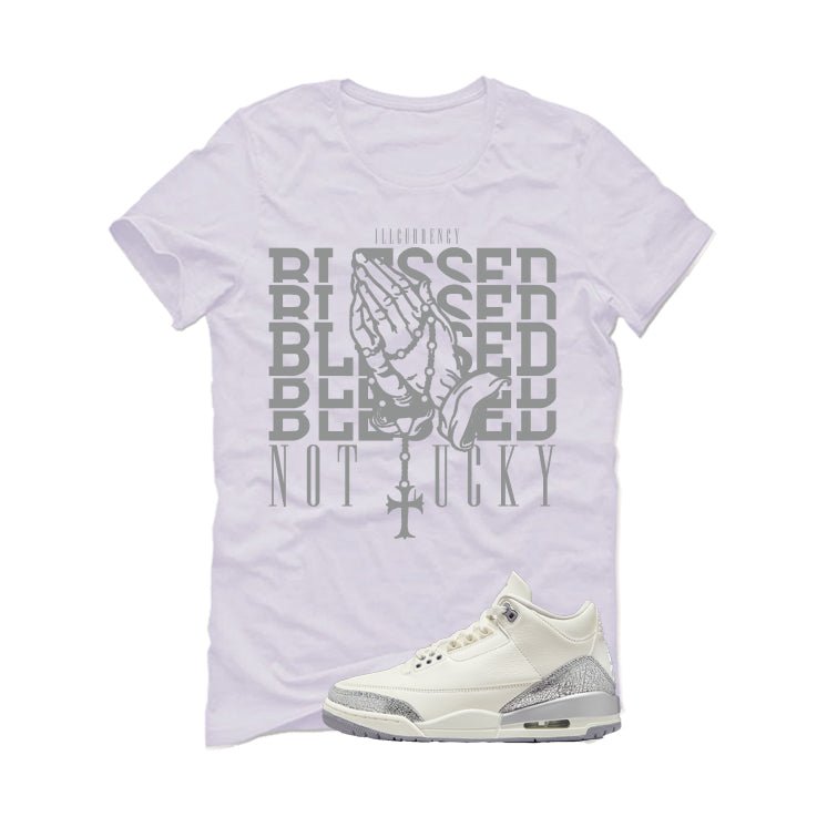 Air Jordan 3 WMNS Sail White T-Shirt (Blessed not lucky)| illcurrency