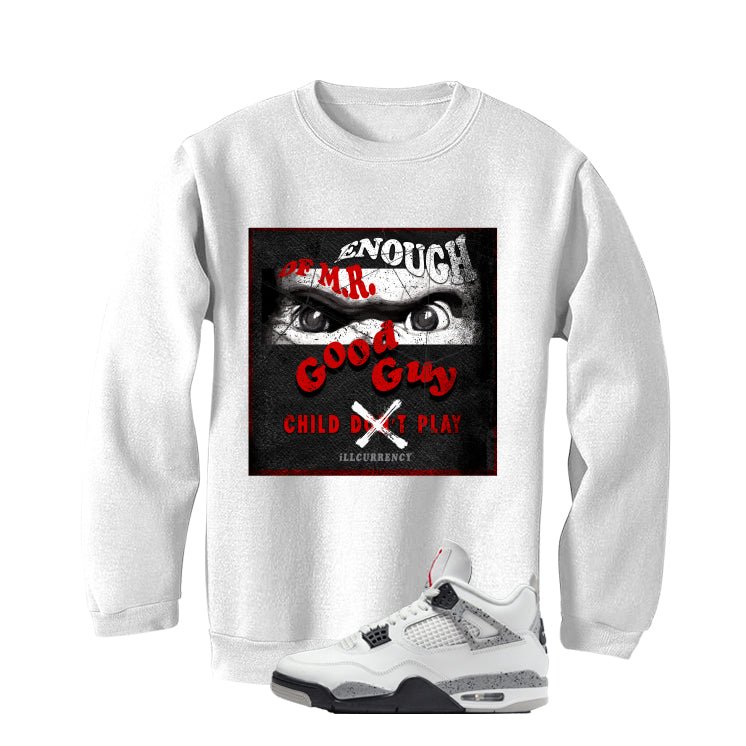 Air Jordan 4 White Cement White T-Shirt (ENOUGH OF MR GOOD GUY)| illcurrency