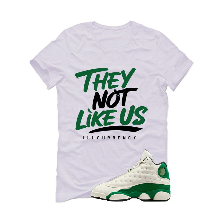 Air Jordan 13 GS Pine Green White T-Shirt (They not like us)| illcurrency
