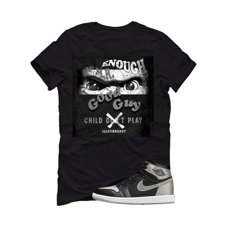 Air Jordan 1 High OG WMNS Satin Shadow Black T-Shirt (ENOUGH OF MR GOOD GUY)| illcurrency