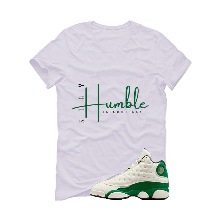 Air Jordan 13 GS Pine Green White T-Shirt (Stay Humble)| illcurrency