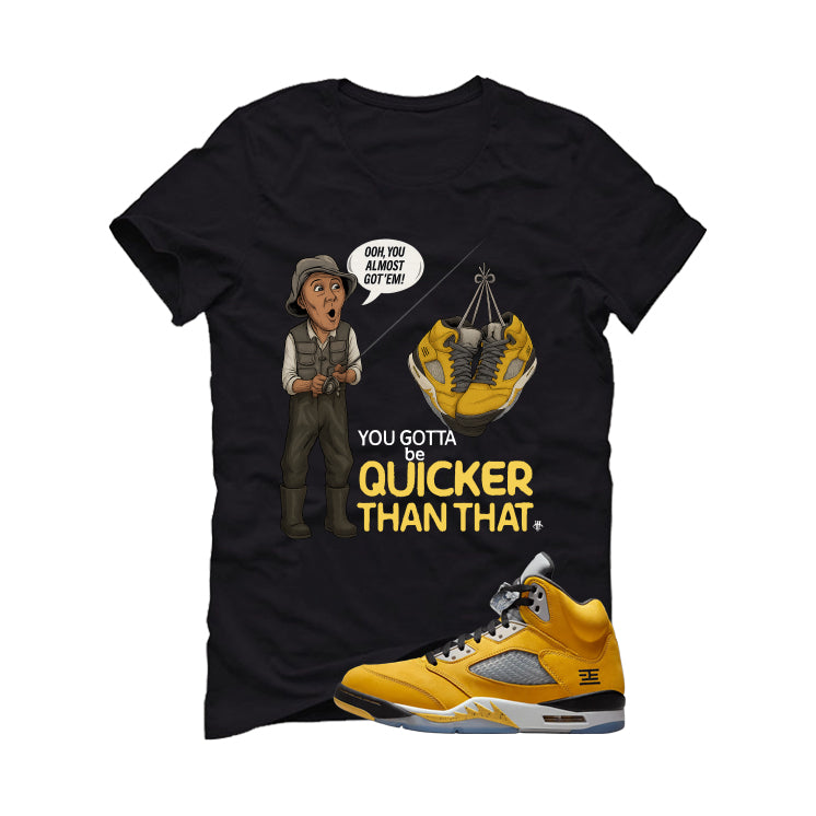 Air Jordan 5 Tokyo Matching T-Shirt, Sweatshirts & Hoodies Black T-Shirt (Gotta Be Quicker Than That)| illcurrency