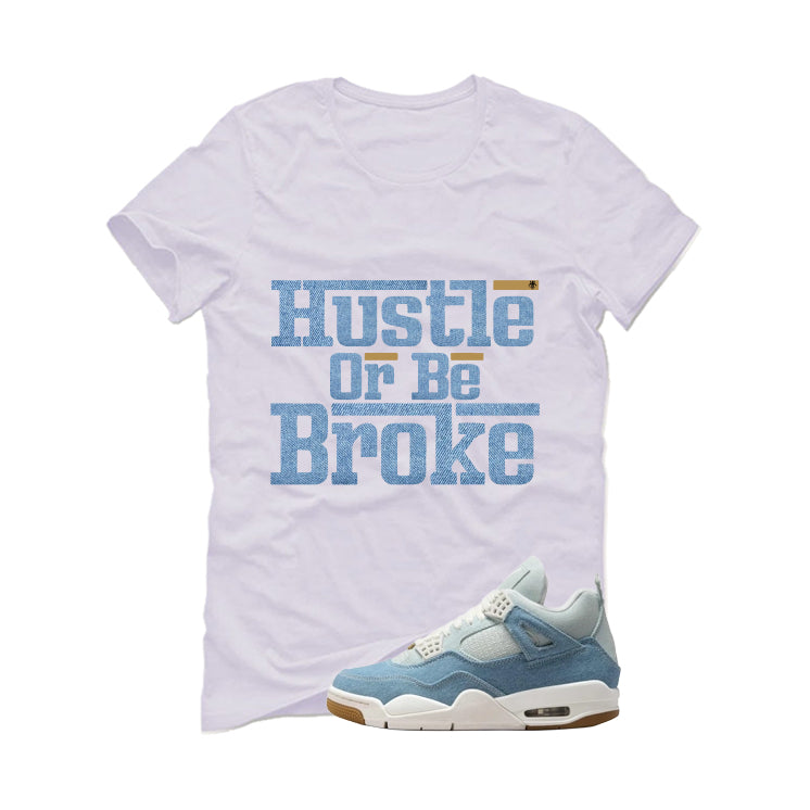 Air Jordan 4 Denim Worn Blue White T-Shirt (Hustle Or Be Broke)| illcurrency