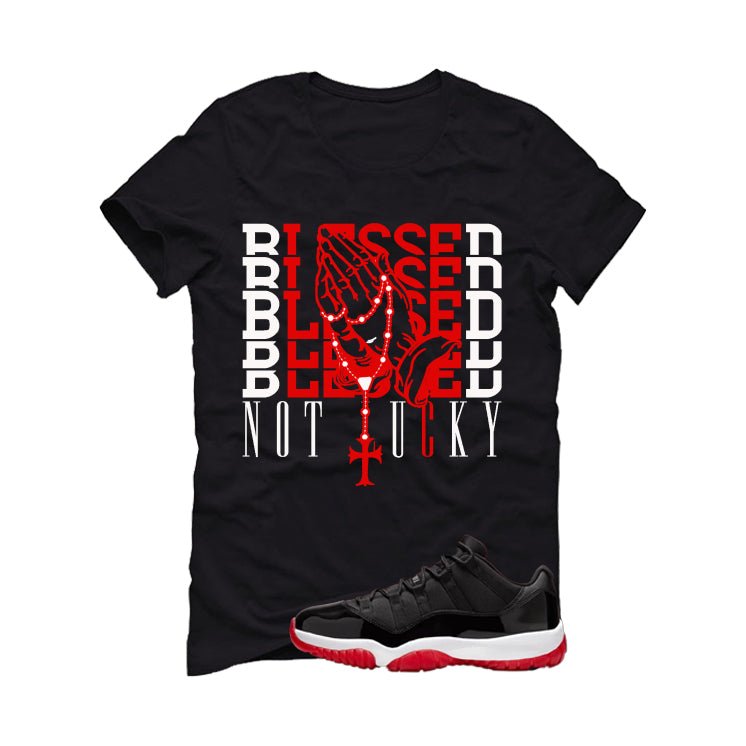 Air Jordan 11 Low Bred Black T-Shirt (Blessed not lucky)| illcurrency