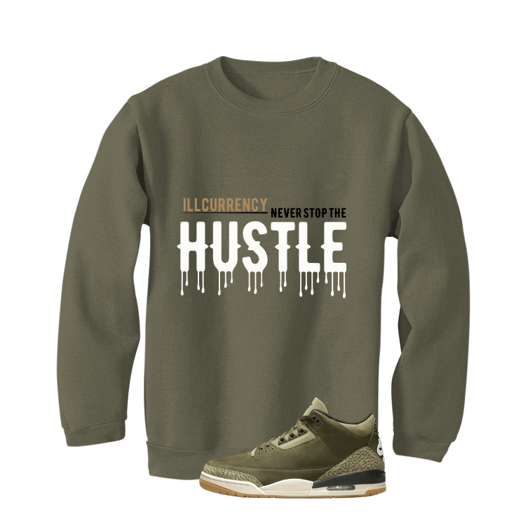 Air Jordan 3 Family Affair Matching T-Shirt, Sweatshirts & Hoodies Military Green T-Shirt (Never Stop The Hustle)| illcurrency