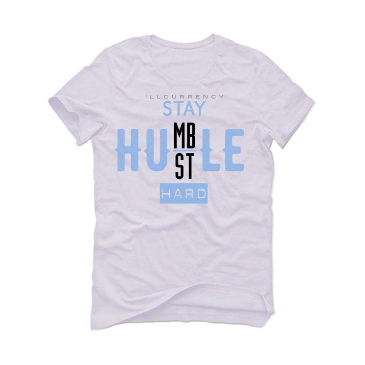 Air Jordan 4 UNC White T-Shirt (Stay Humble Hustle Hard) - illCurrency Sneaker Matching Apparel