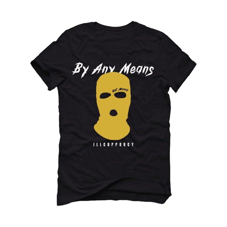 Air Jordan 1 Metallic Gold 2020 Black T-Shirt (By any means) - illCurrency Sneaker Matching Apparel