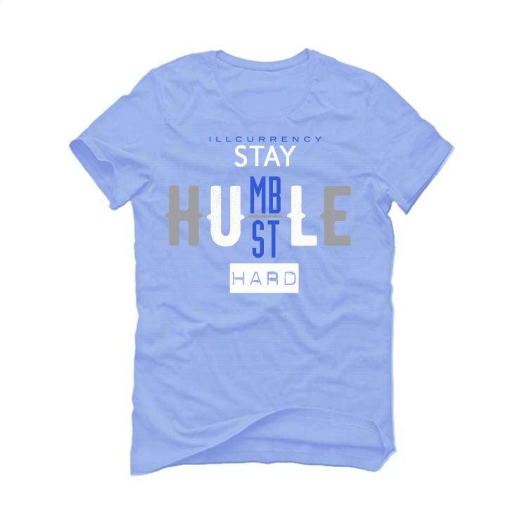 Air Jordan Retro 1 Retro High OG Hyper Royal Carolina Blue T-Shirt (Stay Humble Hustle Hard) - illCurrency Sneaker Matching Apparel