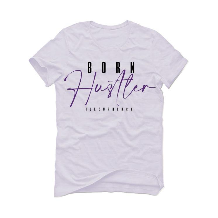 Air Jordan 1 Retro High OG “Court Purple” 2021 White T-Shirt (Born Hustler) - illCurrency Sneaker Matching Apparel
