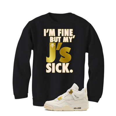 Air Jordan 4 WMNS “Metallic Gold” | illcurrency Black T-Shirt (J'S ARE SICK)