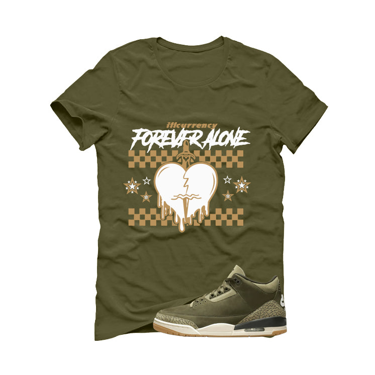 Air Jordan 3 Family Affair Matching T-Shirt, Sweatshirts & Hoodies Military Green T-Shirt (Forever Alone)| illcurrency