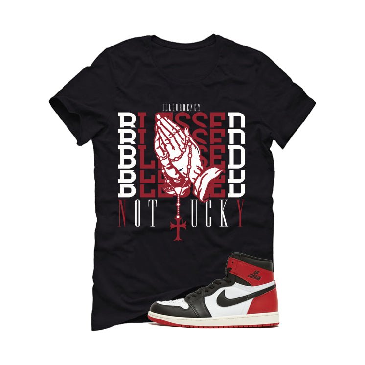Air Jordan 1 High OG Black Toe Reimagined Black T-Shirt (Blessed not lucky)| illcurrency