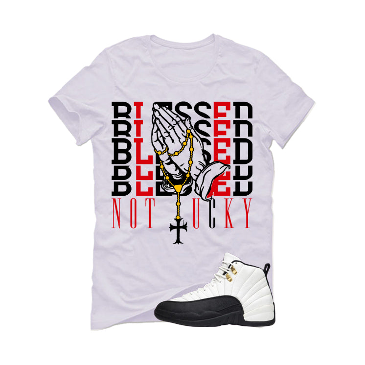 Air Jordan 12 Taxi Matching T-Shirt, Sweatshirts & Hoodies White T-Shirt (Blessed not lucky)| illcurrency