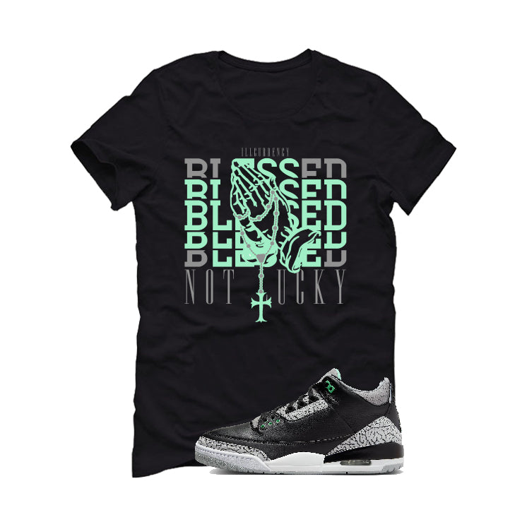 Air Jordan 3 “Green Glow” | illcurrency Black T-Shirt (Blessed not lucky)