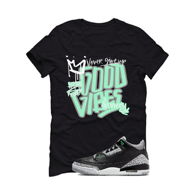 Air Jordan 3 “Green Glow” | illcurrency Black T-Shirt (Good Vibes)