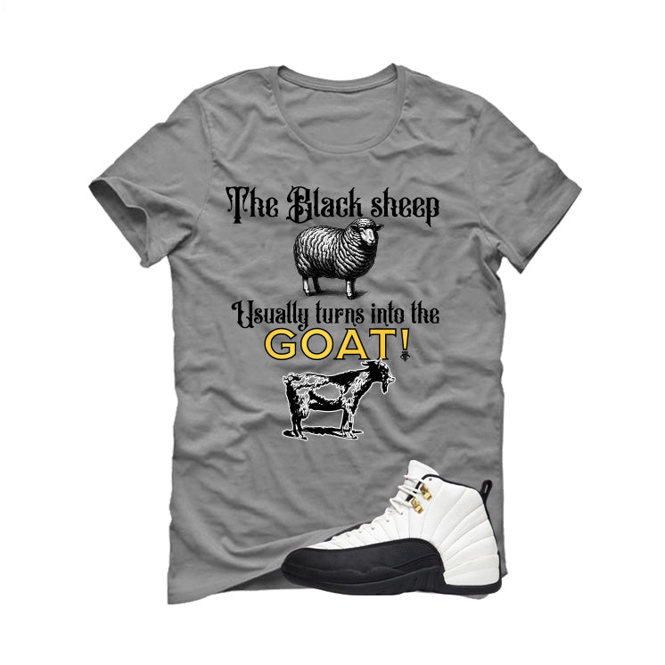 Air Jordan 12 Taxi Matching T-Shirt, Sweatshirts & Hoodies Grey T-Shirt (The Black Sheep Usually Turns Into The Goat!)| illcurrency