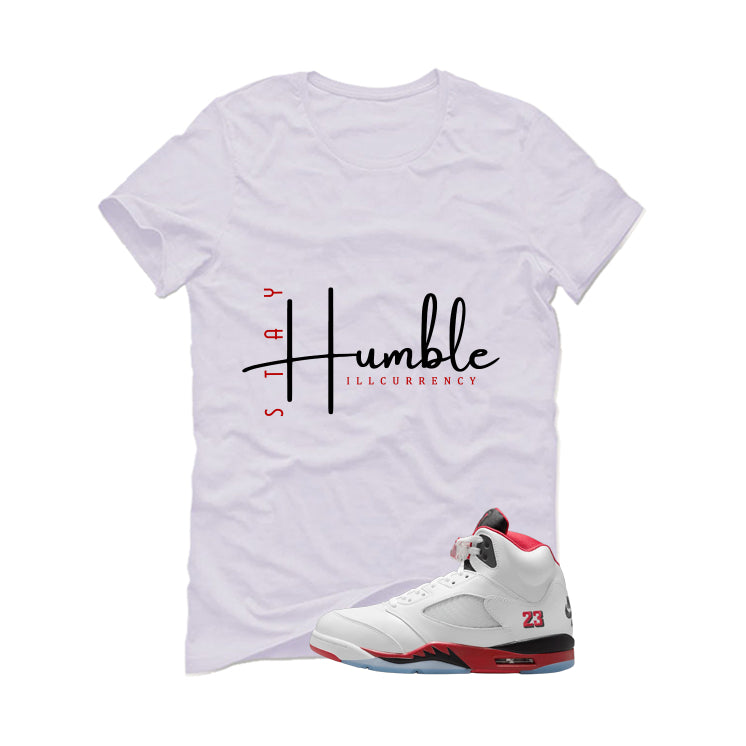 Air Jordan 5 Fire Red Black Tongue White T-Shirt (Stay Humble)| illcurrency
