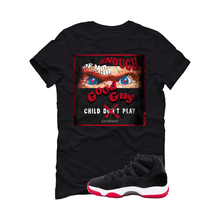 Air Jordan 11 Bred Velvet Black T-Shirt (ENOUGH OF MR GOOD GUY)| illcurrency