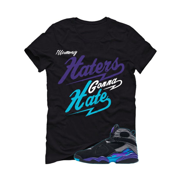 Air Jordan 8 OG Aqua Black T-Shirt (Haters gonna hate)| illcurrency