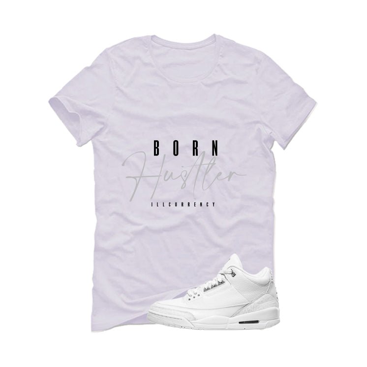 Air Jordan 3 Pure Money White T-Shirt (Born Hustler)| illcurrency