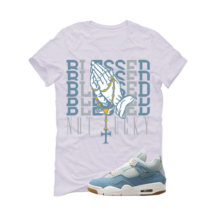 Air Jordan 4 Denim Worn Blue White T-Shirt (Blessed not lucky)| illcurrency