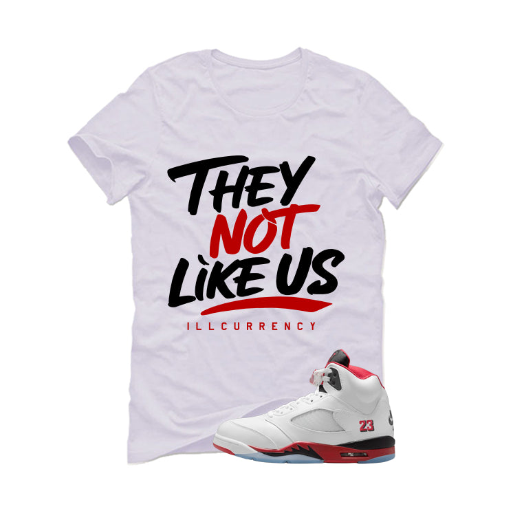 Air Jordan 5 Fire Red Black Tongue White T-Shirt (They not like us)| illcurrency