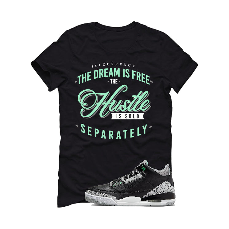 Air Jordan 3 “Green Glow” | illcurrency Black T-Shirt (The dream is free)