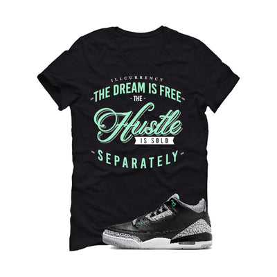 Air Jordan 3 “Green Glow” | illcurrency Black T-Shirt (The dream is free)