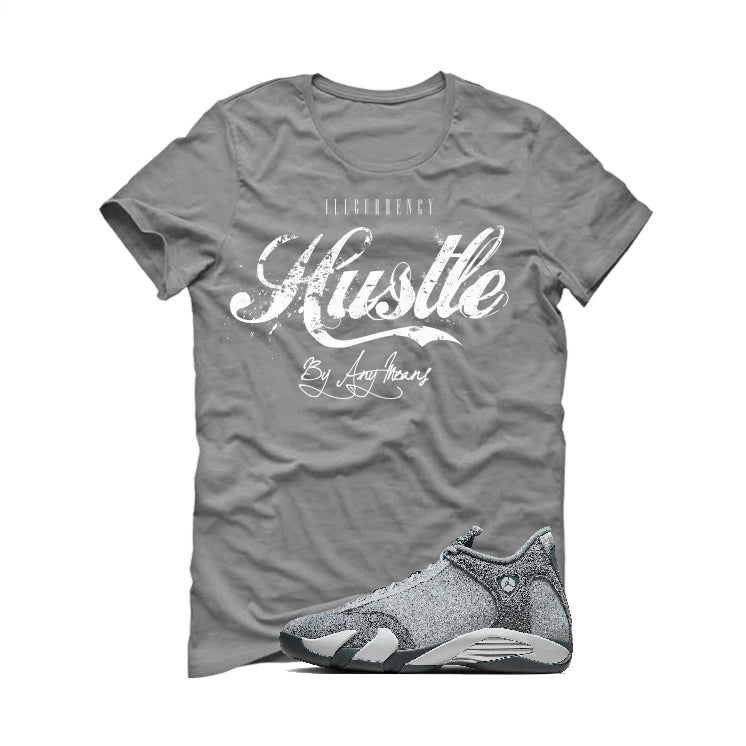 Air Jordan 14 “Flint Grey” | illcurrency Grey T-Shirt (Hustle By Any Means)