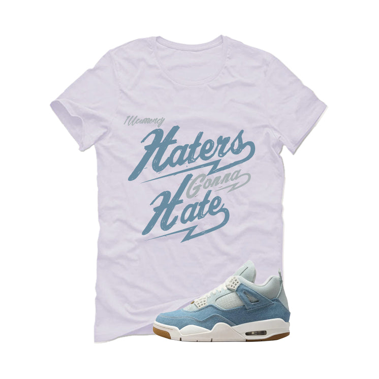 Air Jordan 4 Denim Worn Blue White T-Shirt (Haters gonna hate)| illcurrency