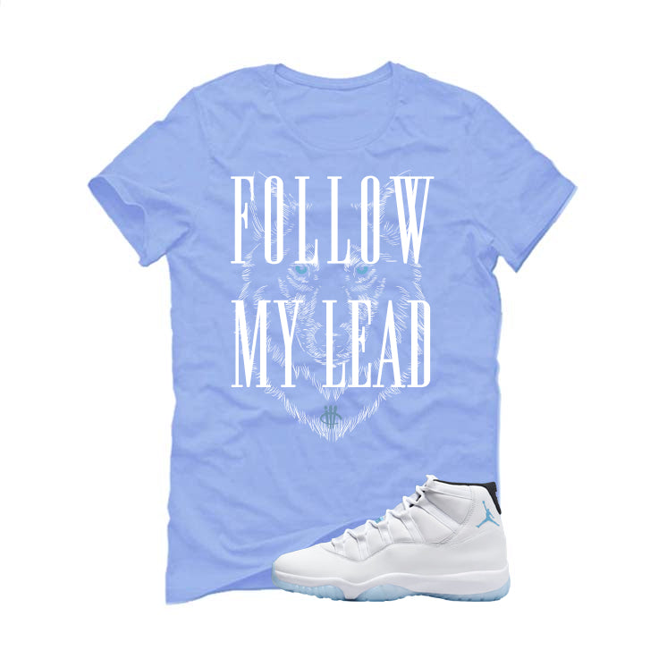 Air Jordan 11 Legend Blue Carolina Blue T-Shirt (Follow My Lead)| illcurrency