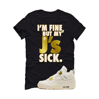 Air Jordan 4 WMNS “Metallic Gold” | illcurrency Black T-Shirt (J'S ARE SICK)