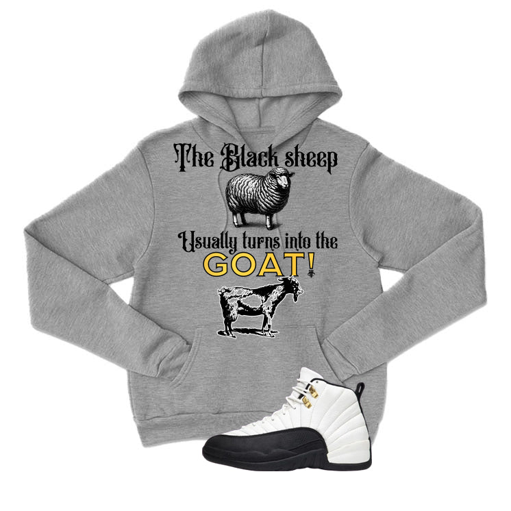 Air Jordan 12 Taxi Matching T-Shirt, Sweatshirts & Hoodies Grey T-Shirt (The Black Sheep Usually Turns Into The Goat!)| illcurrency