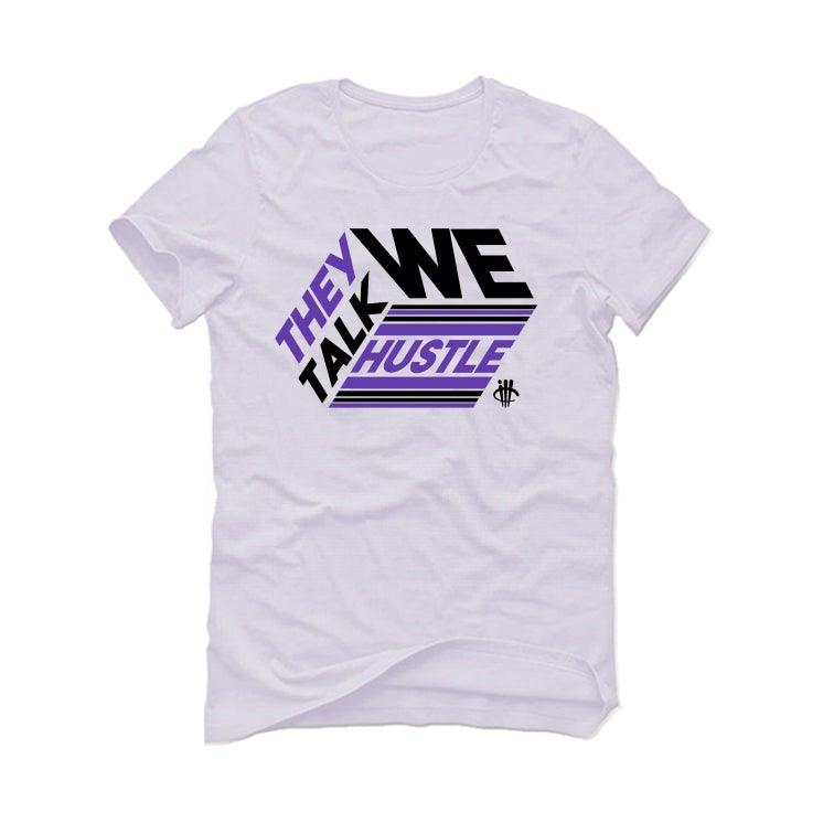 Air Jordan 13 “Court Purple” White T-Shirt (THEY TALK WE HUSTLE) - illCurrency Sneaker Matching Apparel