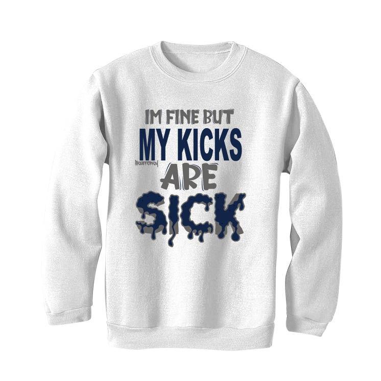 Jordan 1 Retro High COJP Midnight Navy White T-Shirt (Im fine but my kicks are sick) - illCurrency Sneaker Matching Apparel