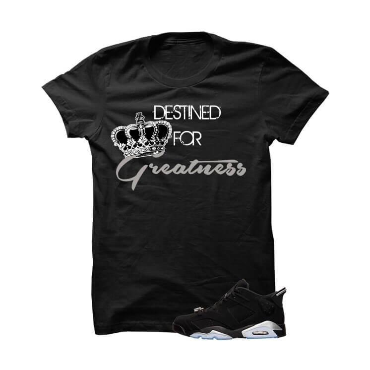 Destined For Greatness Jordan 6s Chrome Black T Shirt