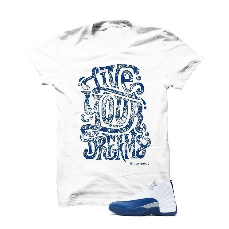 Jordan 12 French Blue White T Shirt (Live Your Dreams)
