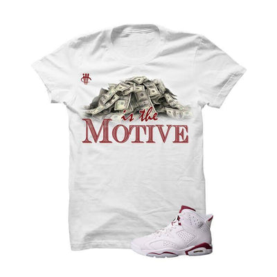 Money Is The Motive Maroon Jordan 6s White T Shirt
